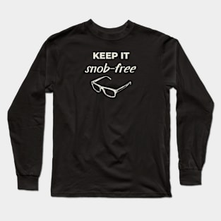 Keep it snob-free Long Sleeve T-Shirt